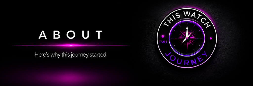 About About This Watch Journey - Here's why this journey started.